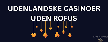 Bedste Casinoer uden ROFUS - Find Din Perfekte Spilleoplevelse